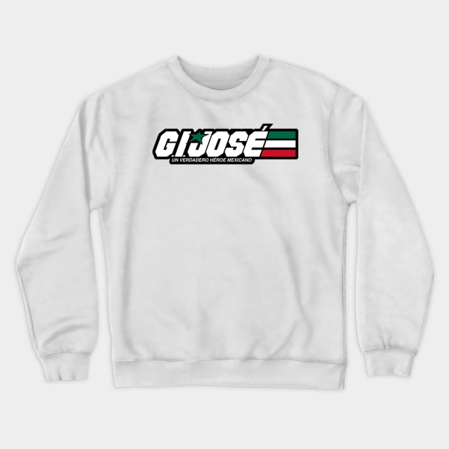 G.I. JOSÉ - Un Verdadero Héroe Mexicano Crewneck Sweatshirt by prometheus31